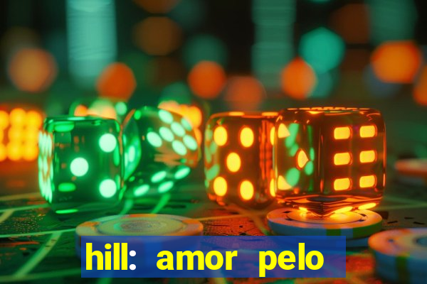 hill: amor pelo jogo online
